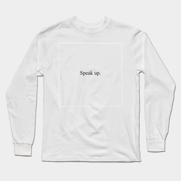 Speak up Long Sleeve T-Shirt by malpraxis shirts